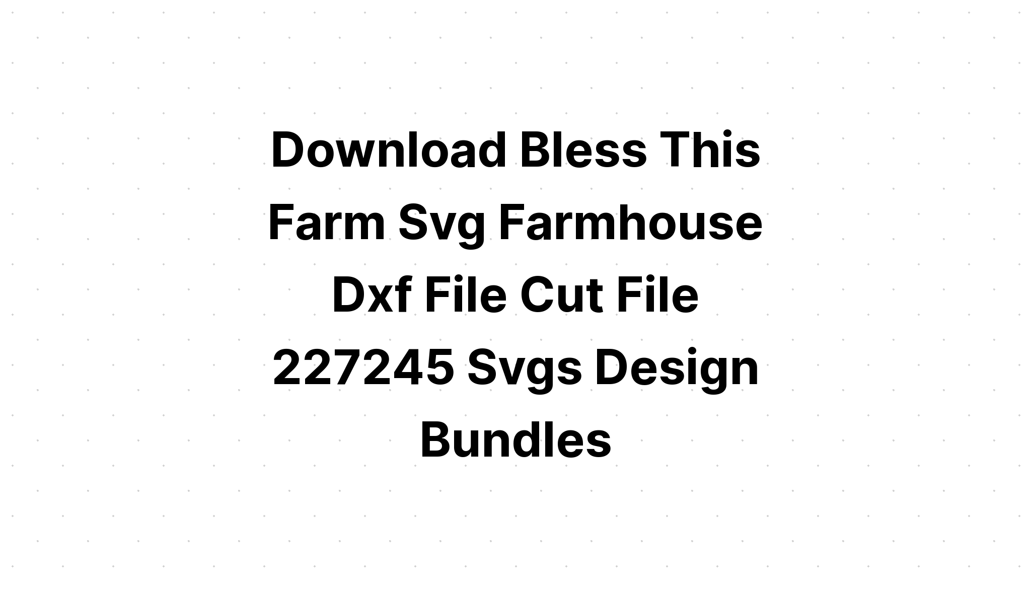 Download Bless This Farmhouse SVG File